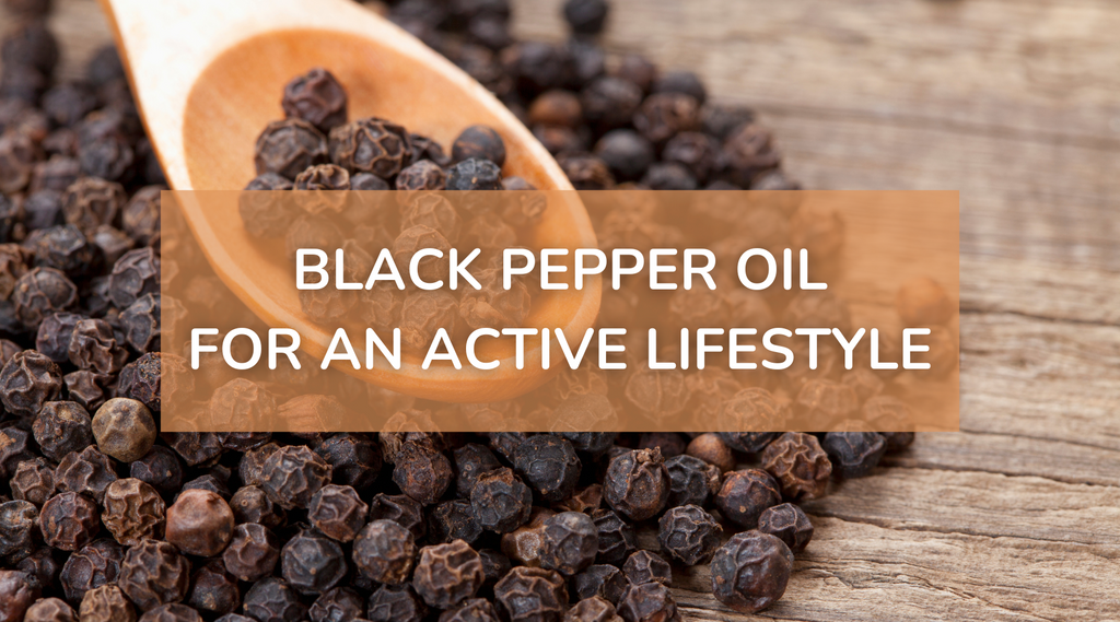 Black Pepper Essential Oil: A Great Addition to an Active Lifestyle